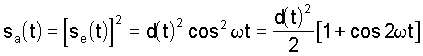sa ( t ) = se ( t ) ^ 2 = d ( t ) ^ 2 * ( cos ( omega * t ) ) ^ 2 = d ( t ) ^ 2 * ( 1 + cos ( 2 * omega * t ) ) / 2