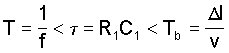 T = 1 / f < tau = R1 * C1 < Tb = delta l / v